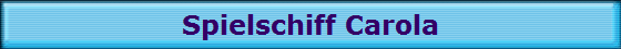 Spielschiff Carola